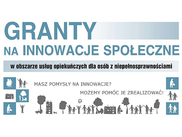 Napis: Granty na innowacje społeczne w obszarze usług opiekuńczych dla osób z niepełnosprawnościami. Masz pomysły na innowacje? Możemy pomóc je zrealizować!