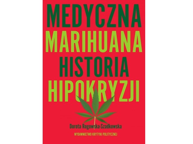 czerwona okładka książki, na której wielkimi zielonymi literami jest tytuł: Medyczna marihuana. Historia hipokryzji