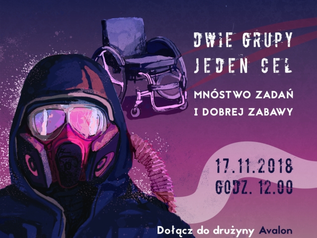 grafika osoby w masce gazowej, w tle grafika wózka oraz informacje: dwie grupy, jeden cel, mnóstwo zadań i dobrej zabawy, 17.11.2018, godz. 12.00, Dołącz do drużyny Avalon