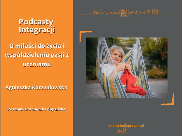 Grafika zapowiadająca podcast Integracji. Na grafice jest pani Agnieszka Korzeniowska.